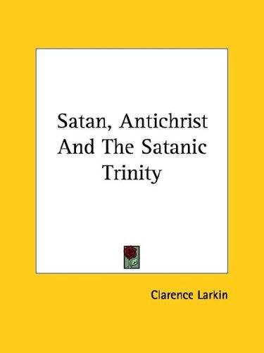 Satan, Antichrist and the Satanic Trinity