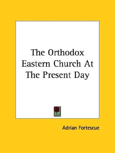 The Orthodox Eastern Church At The Present Day