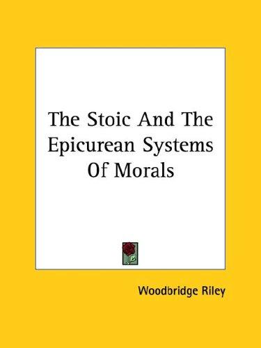 The Stoic And The Epicurean Systems Of Morals