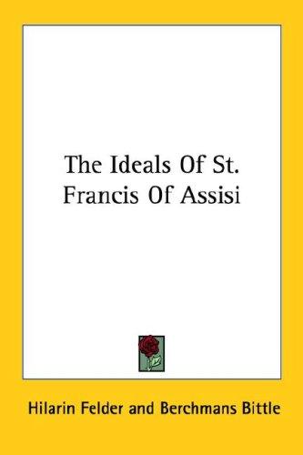 The Ideals Of St. Francis Of Assisi