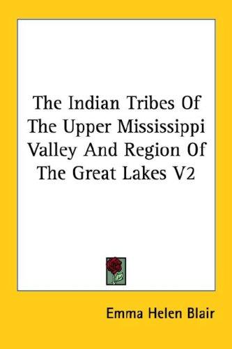 The Indian Tribes Of The Upper Mississippi Valley And Region Of The Great Lakes V2