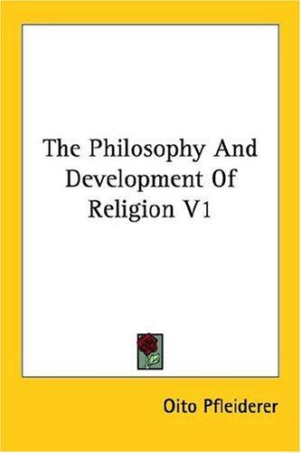 The Philosophy And Development Of Religion V1