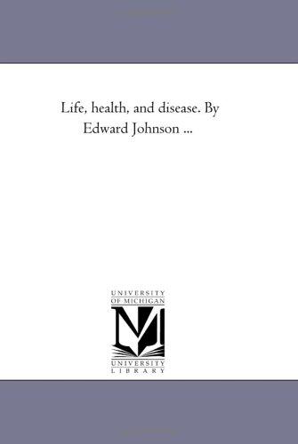 Life, health, and disease. By Edward Johnson ..