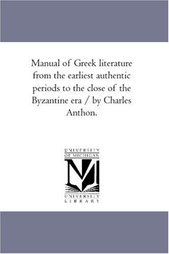 Manual of Greek literature from the earliest authentic periods to the close of the Byzantine era / by Charles Anthon