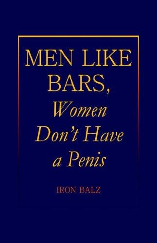 Men Like Bars, Women Don't Have a Penis