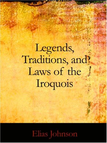 Legends, Traditions, and Laws of the Iroquois