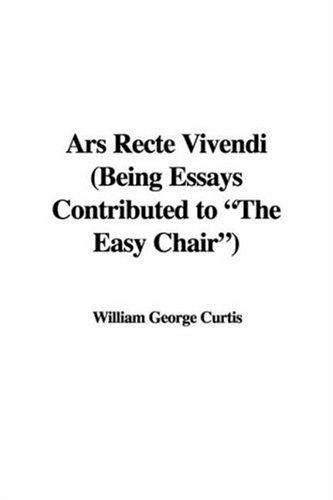 Ars Recte Vivendi (Being Essays Contributed to "The Easy Chair")