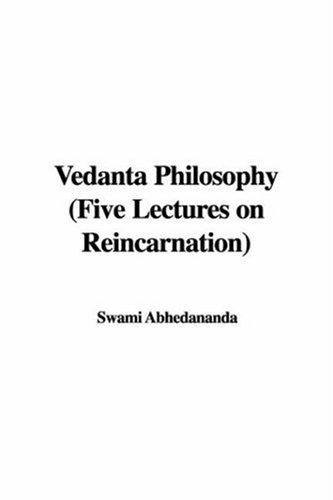 Vedanta Philosophy - Five Lectures on Reincarnation