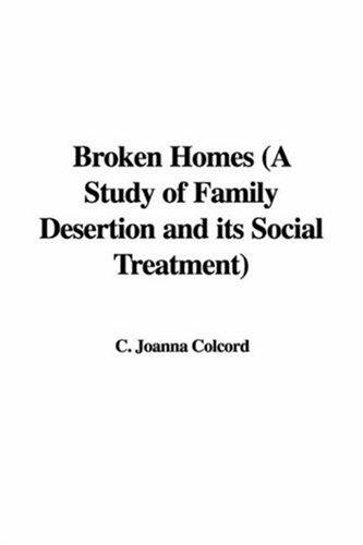 Broken Homes (A Study of Family Desertion and its Social Treatment)