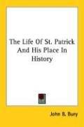 The Life Of St. Patrick And His Place In History