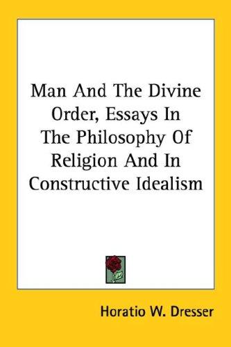 Man And The Divine Order, Essays In The Philosophy Of Religion And In Constructive Idealism