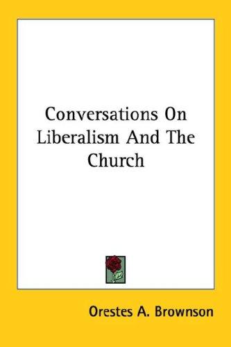Conversations On Liberalism And The Church