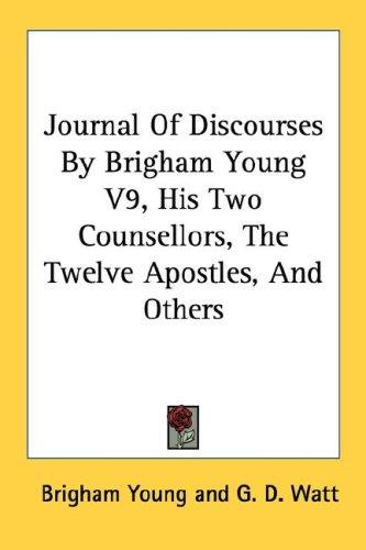 Journal Of Discourses By Brigham Young V9, His Two Counsellors, The Twelve Apostles, And Others