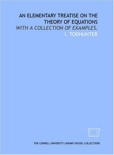 An elementary treatise on the theory of equations