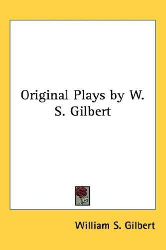 Original Plays by W. S. Gilbert