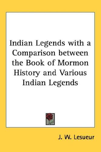 Indian Legends with a Comparison between the Book of Mormon History and Various Indian Legends
