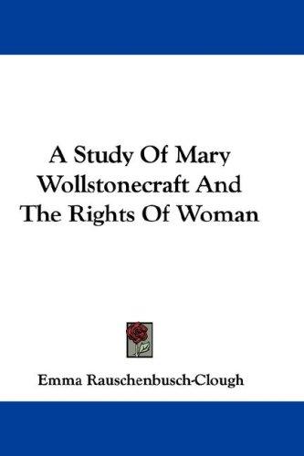 A study of Mary Wollstonecraft and the rights of woman