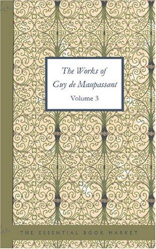The Works of Guy de Maupassant Volume 3