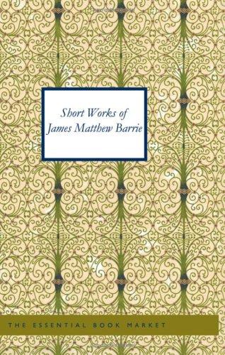 Short Works of James Matthew Barrie