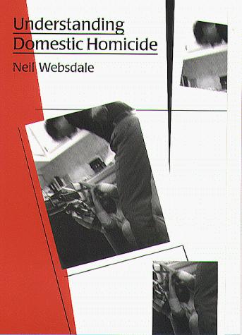 Understanding Domestic Homicide (The Northeastern Series on Gender, Crime and Law)