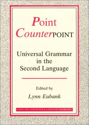 Point Counterpoint Universal Grammar in the Second Language (Language Acquisition & Language Disorders)