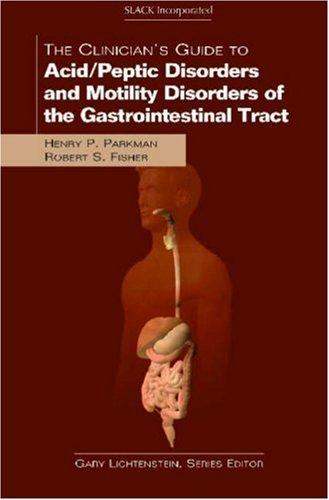 The clinician's guide to acid/peptic disorders and motility disorders of the gastrointestinal tract