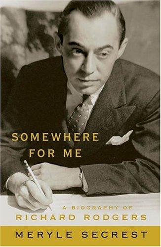 Somewhere for Me - A Biography of Richard Rodgers