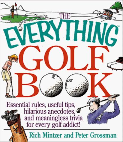 The Everything Golf Book; Essential rules, useful tips, amusing anecdotes, and fun trivia for every golf addict!