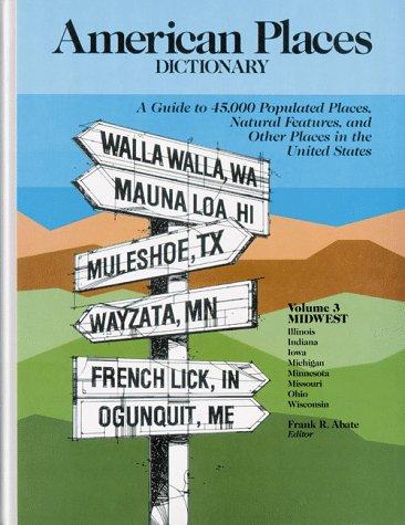 American Places Dictionary: Midwest : Illinois Indiana Iowa Michigan Minnesota Missouri Ohio Wisconsin