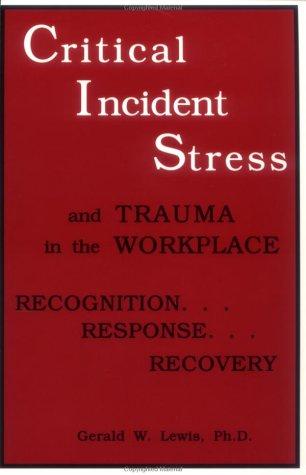 Critical incident stress and trauma in the workplace