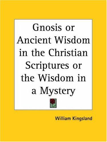 Gnosis or Ancient Wisdom in the Christian Scriptures or the Wisdom in a Mystery