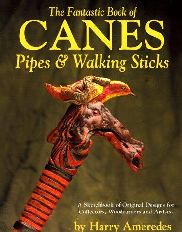 The fantastic book of canes, pipes and walking sticks
