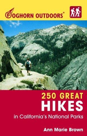 Foghorn Outdoors 250 Great Hikes in California's National Parks (Foghorn Outdoors)