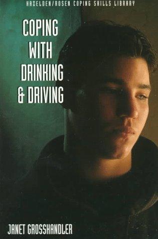 Coping With Drinking and Driving (Hazelden/Rosen Coping Skills Library)