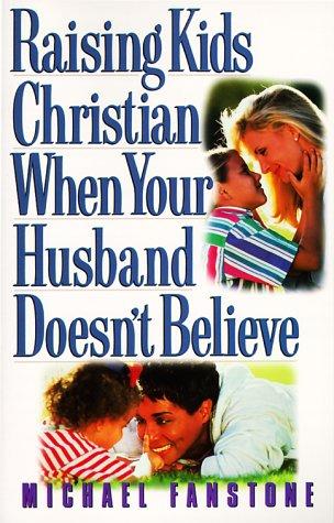 Raising kids Christian when your husband doesn't believe