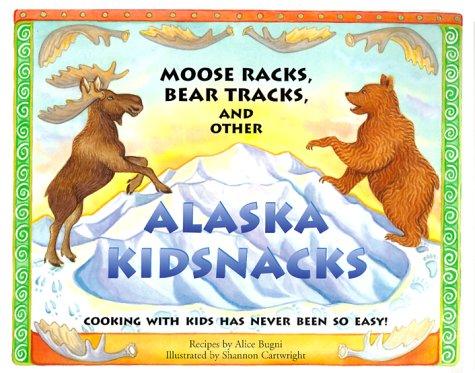 Moose Racks, Bear Tracks, and Other Alaska KidSnacks