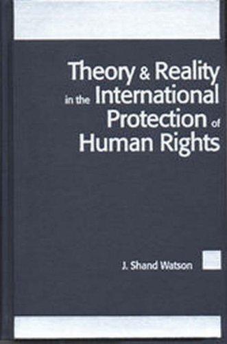 Theory & reality in the international protection of human rights