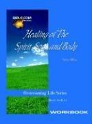 Healing of the Spirit, Soul and Body Workbook