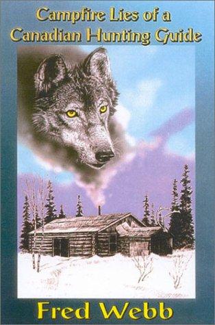 Campfire Lies of a Canadian Hunting Guide