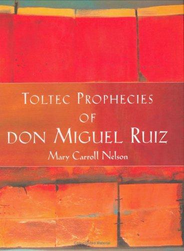 The Toltec prophecies of Don Miguel Ruiz
