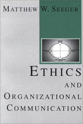 Ethics and Organization Communication (The Hampton Press Communication Series (Communication and Social Organization Subseris).)