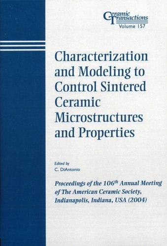 Characterization and modeling to control sintered ceramic microstructures amd properties
