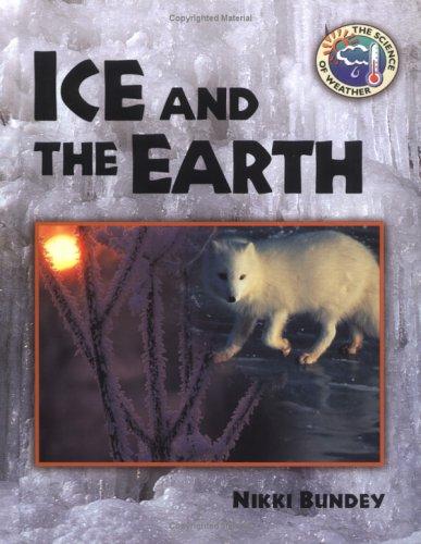Ice and the Earth (Bundey, Nikki, Science of Weather.)