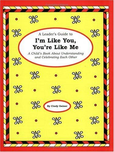 A Leader's Guide to I'm Like You, You're Like Me