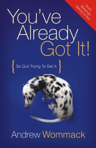You've Already Got It! (So Quit Trying To Get It)