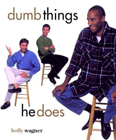Dumb things she does--dumb things he does