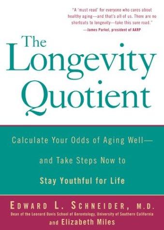 The longevity quotient : calculate your odds of aging well-- and take steps now to stay youthful for life