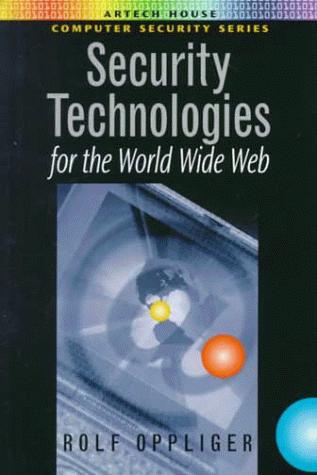 Security Technologies for the World Wide Web (Artech House Computer Security Series)