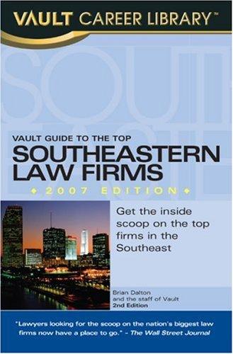 Vault Guide to the Top Southeastern Law Firms, 2007 Edition (Vault Guide to the Top Southeastern Law Firms)