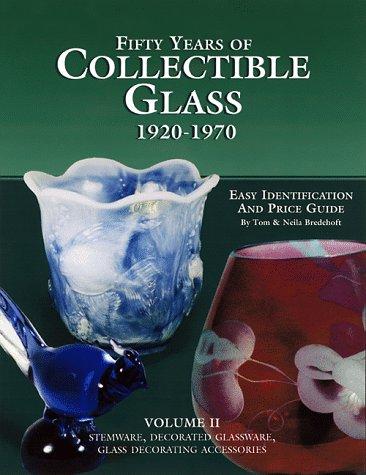Fifty years of collectible glass, 1920-1970, vol. 2: stemware, decorations, decorative accessories
